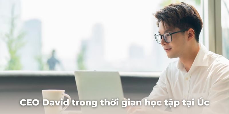 CEO David Toàn trong thời gian học tập tại Úc