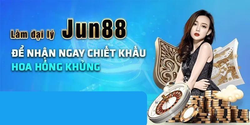 Chính sách đại lý Jun88 với hoa hồng cực khủng