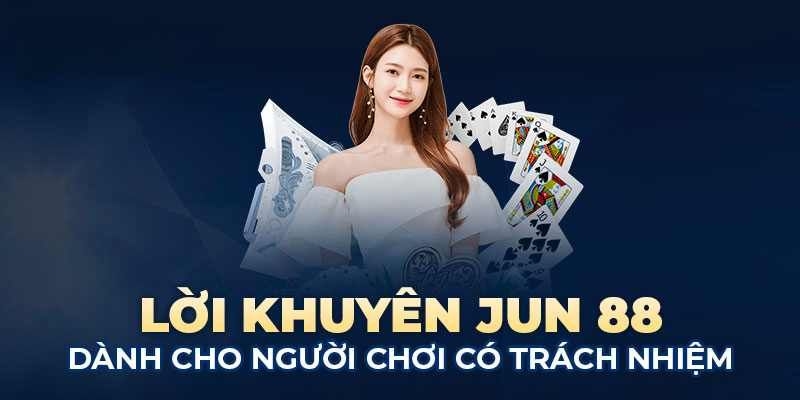 Những cách giúp hội viên trở thành người chơi có trách nhiệm Jun88