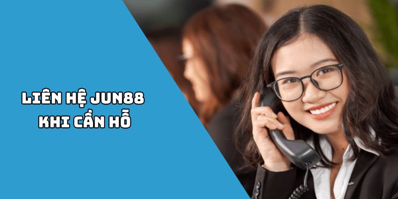 Liên hệ Jun88 khi cần hỗ trợ tham gia khuyến mại