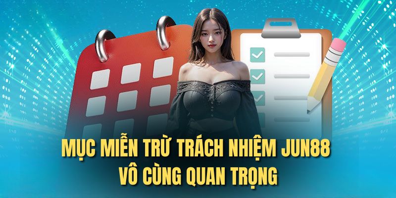 Mục miễn trừ trách nhiệm Jun88 vô cùng quan trọng